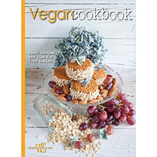 Vegan Cookbook: Tasty Recipes and Tips for Your Health