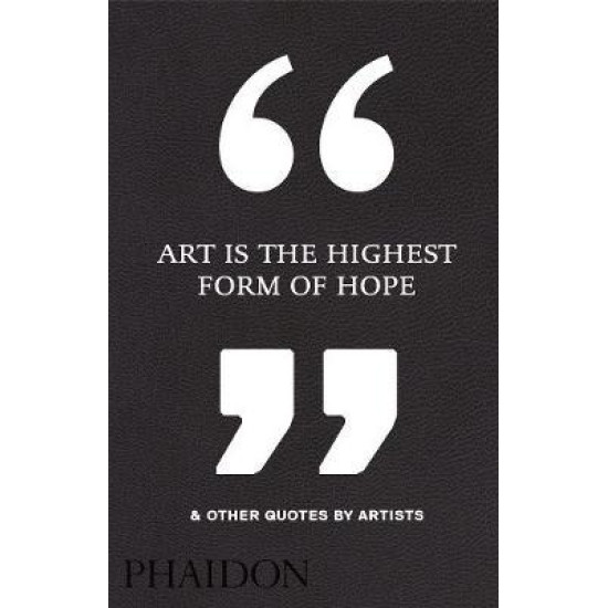 Art is the Highest Form of Hope & Other Quotes by Artists