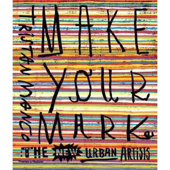 Make Your Mark: The New Urban Artists