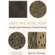 Salt, Fat, Acid, Heat: Mastering the Elements of Good Cooking