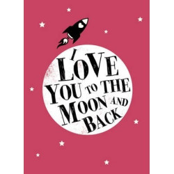 I Love You to the Moon and Back I Love You to the Moon and Back