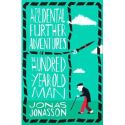 The Accidental Further Adventures of the Hundred-Year-Old Man