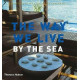 The Way We Live: By the Sea