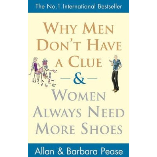 Why Men Don't Have a Clue and Women Always Need More Shoes