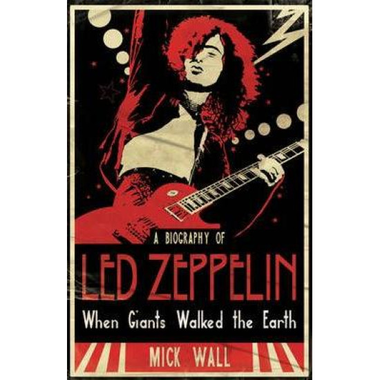 When Giants Walked the Earth: A Biography of Led Zeppelin